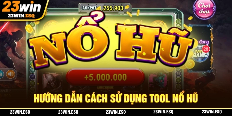 Tool Nổ Hũ Với Những Thông Tin Cần Thiết Tại 23WIN 3 Chia sẻ về các loại tool nổ hũ phổ biến và cách sử dụng