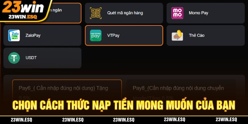 Nạp Tiền 23WIN - Sở Hữu Nhiều Cách Thưc Giao Dịch Phổ Biến 2 Chọn cách thức nạp tiền 23WIN phù hợp với nhu cầu và điều kiện của bạn