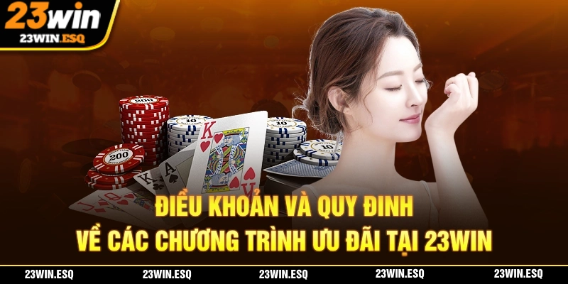 ĐIỀU KHOẢN VÀ QUY ĐỊNH - Những Nội Dung Cần Lưu Ý 2 ĐIỀU KHOẢN VÀ QUY ĐỊNH đối với các chương trình ưu đãi tại nhà cái 23WIN