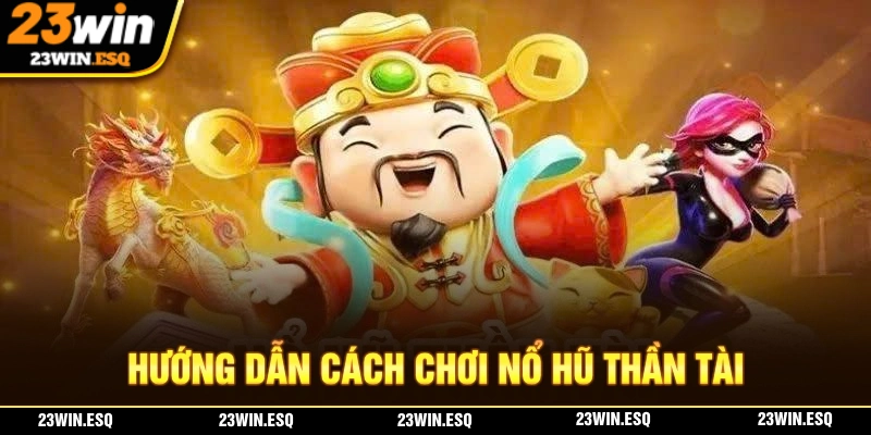 Nổ Hũ Thần Tài – Trải Nghiệm Vòng Quay May Mắn Đầy Hấp Dẫn 3 Cập nhật chi tiết nhất cách chơi của nổ hũ thần