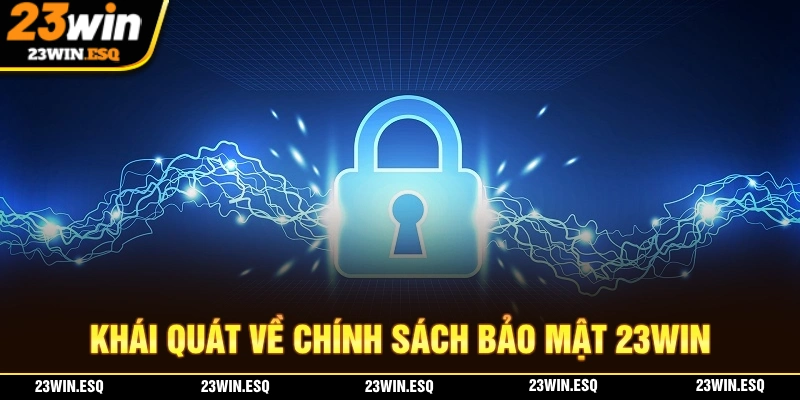 Chính Sách Bảo Mật 23WIN - Bảo Vệ An Toàn Tài Khoản Tuyệt Đối 1 Khái quát về chính sách bảo mật tại nhà cái 23WIN