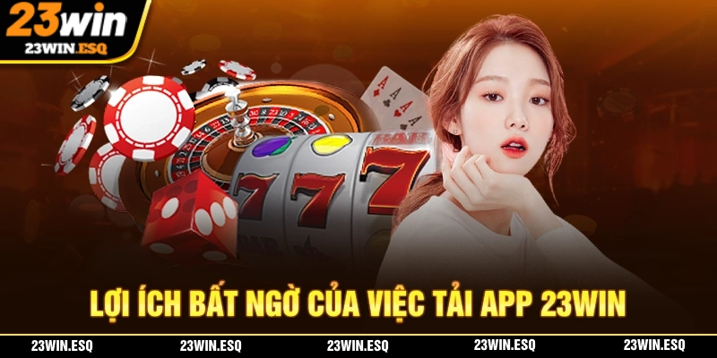 Tải App 23WIN - Cách Cài Đặt Ứng Dụng 23WIN Đa Nền Tảng 1 Trải nghiệm trên app 23WIN mang đến nhiều lợi ích hơn so với chơi trên website
