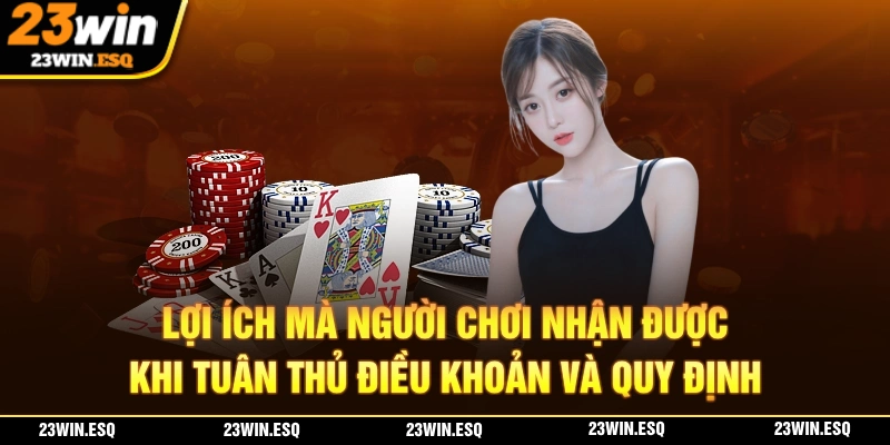 ĐIỀU KHOẢN VÀ QUY ĐỊNH - Những Nội Dung Cần Lưu Ý 1 Lợi ích của bạn khi tuân thủ ĐIỀU KHOẢN VÀ QUY ĐINH của nhà cái 23WIN