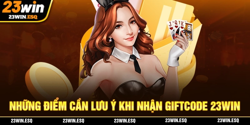 Giftcode 23WIN - Nhận Thưởng Với Mã Quà Tặng Đầy Giá Trị 3 Cần lưu ý những điểm gì khi nhận Giftcode tại 23WIN